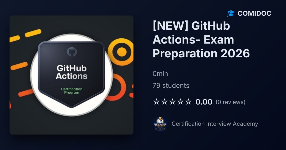 [NEW] GitHub Actions- Exam Preparation 2026 - Coupon History | Comidoc